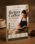 E-BOOK : Brew Better Coffee At Home - The Complete Home Coffee Guide